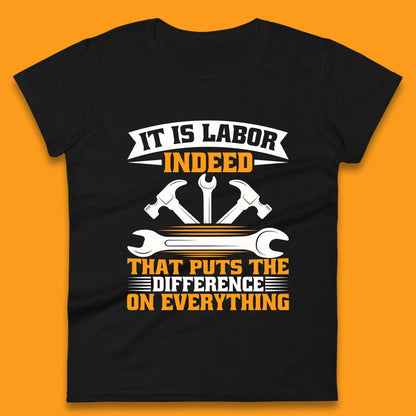 It Is Labor Indeed Womens T-Shirt