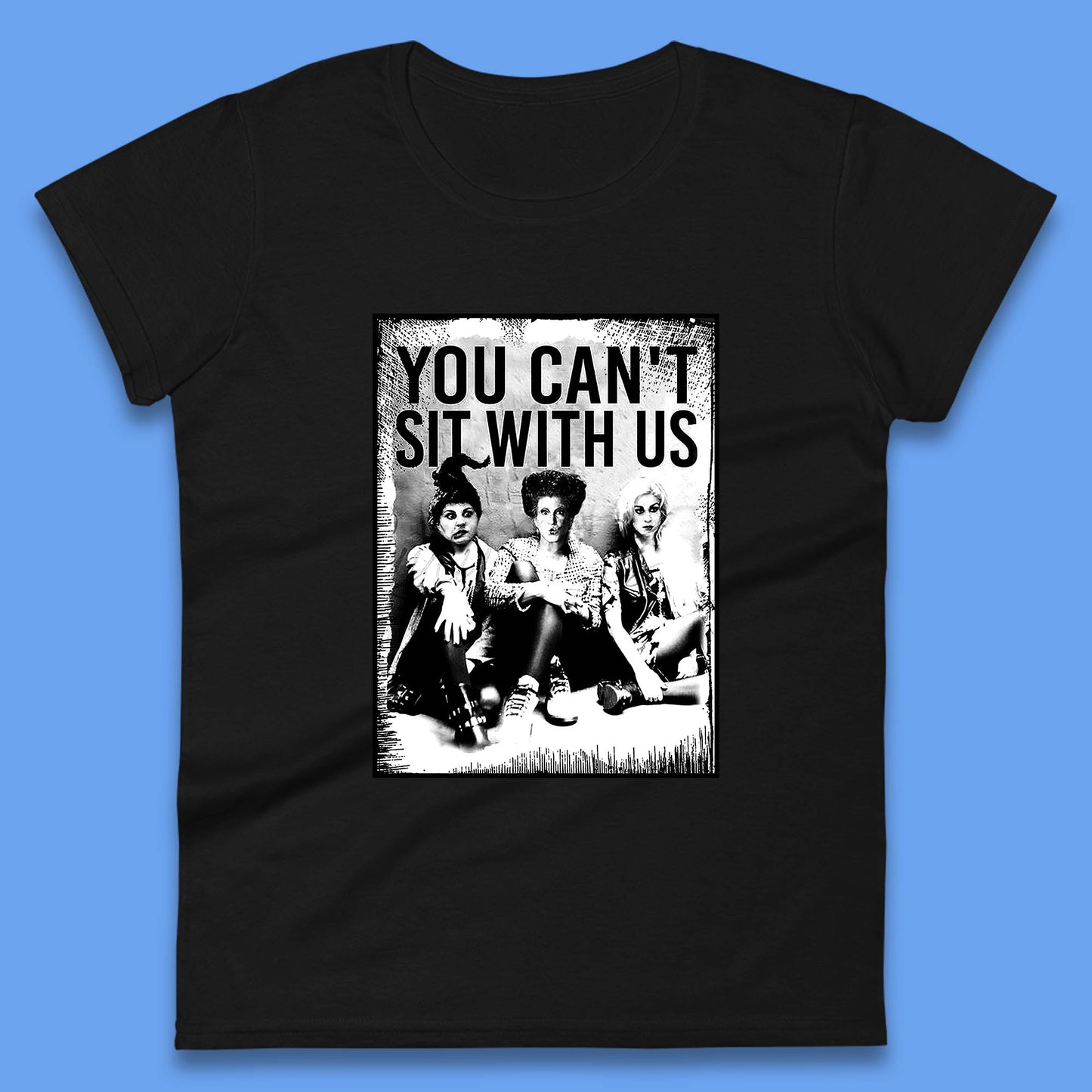 You Can't Sit With Us Halloween Sanderson Sisters From Hocus Pocus Halloween Witches Womens Tee Top