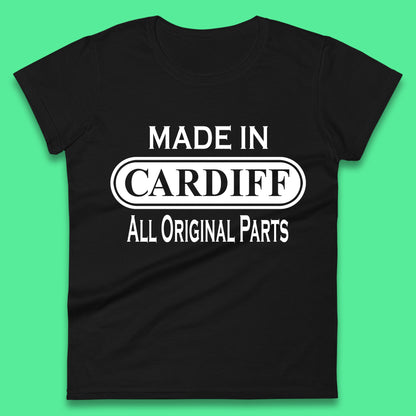 Made In Cardiff All Original Parts Vintage Retro Birthday Capital And Largest City Of Wales Gift Womens Tee Top