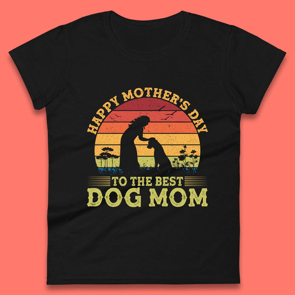 Happy Mother's Day To The Best Dog Mom Womens T-Shirt
