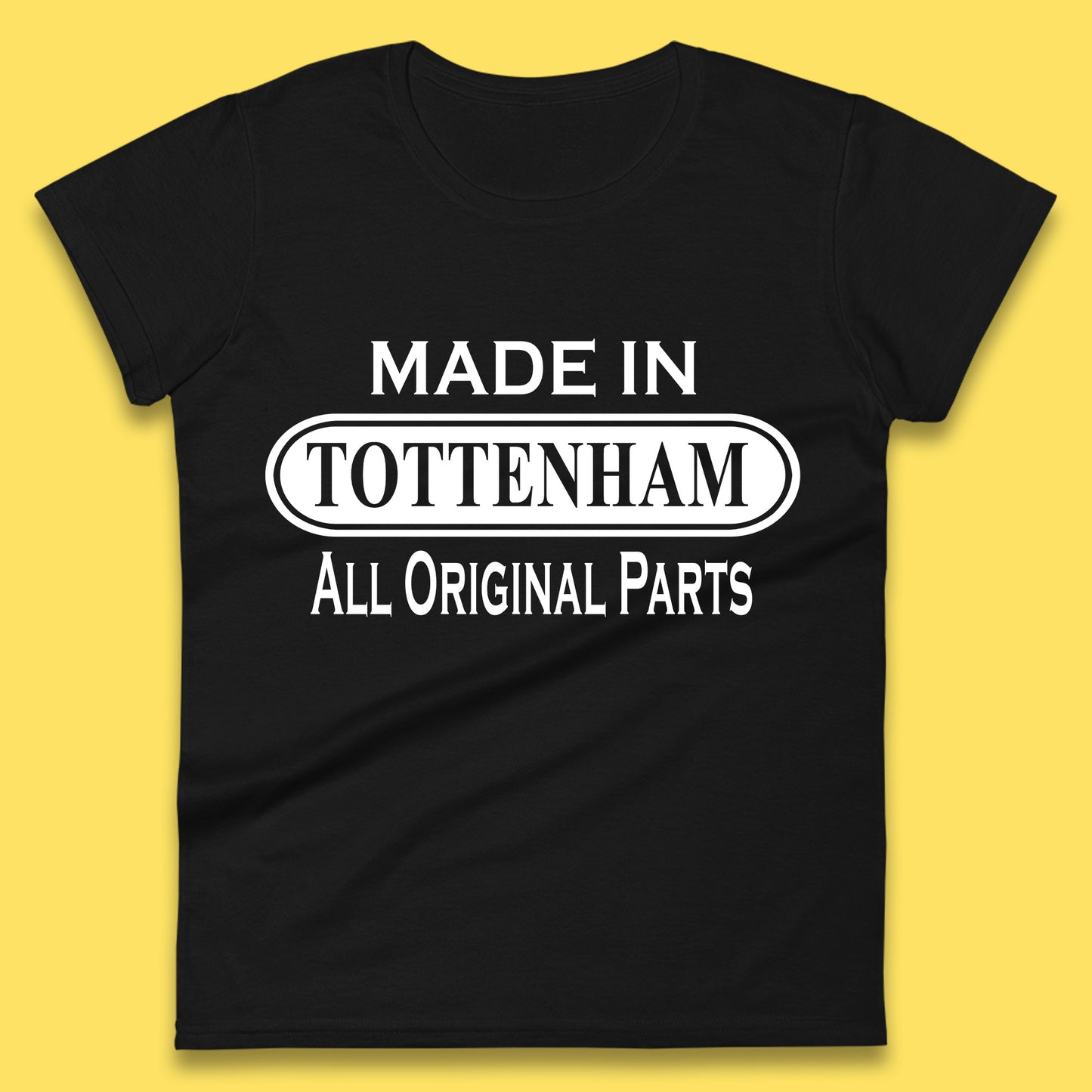 Made In Tottenham All Original Parts Vintage Retro Birthday Town In North London, England Gift Womens Tee Top