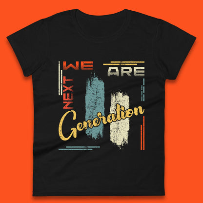 We Are Next Generation Womens T-Shirt