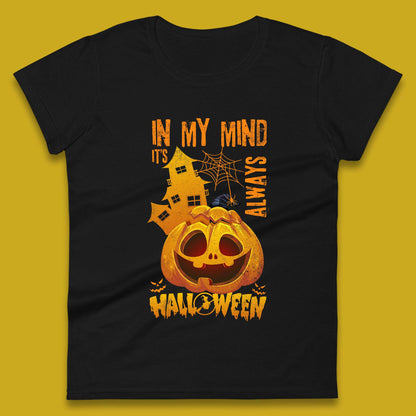 In My Mind It's Always Halloween Haunted House Horror Scary Monster Pumpkin Womens Tee Top
