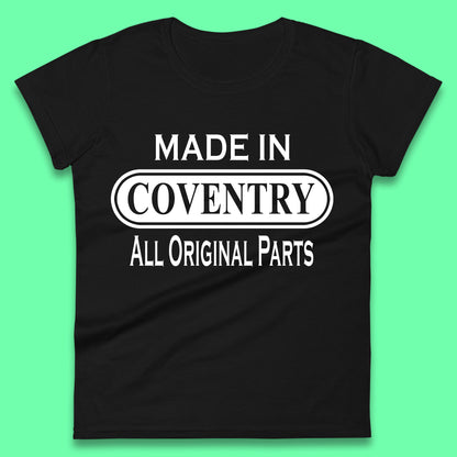 Made In Coventry All Original Parts Vintage Retro Birthday City In West Midlands, England Gift Womens Tee Top