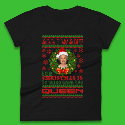 All I Want For Christmas Is To Bring The Back Queen  Womens T-Shirt