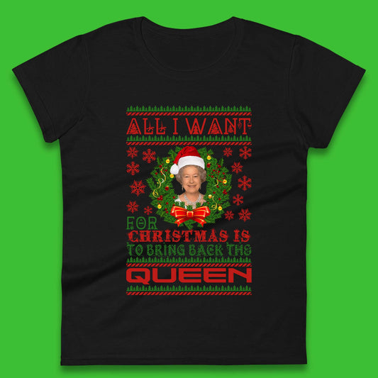 All I Want For Christmas Is To Bring The Back Queen  Womens T-Shirt