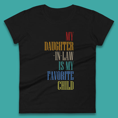 My Daughter In Law Is My Favorite Child Funny In Laws Family Humor Womens Tee Top