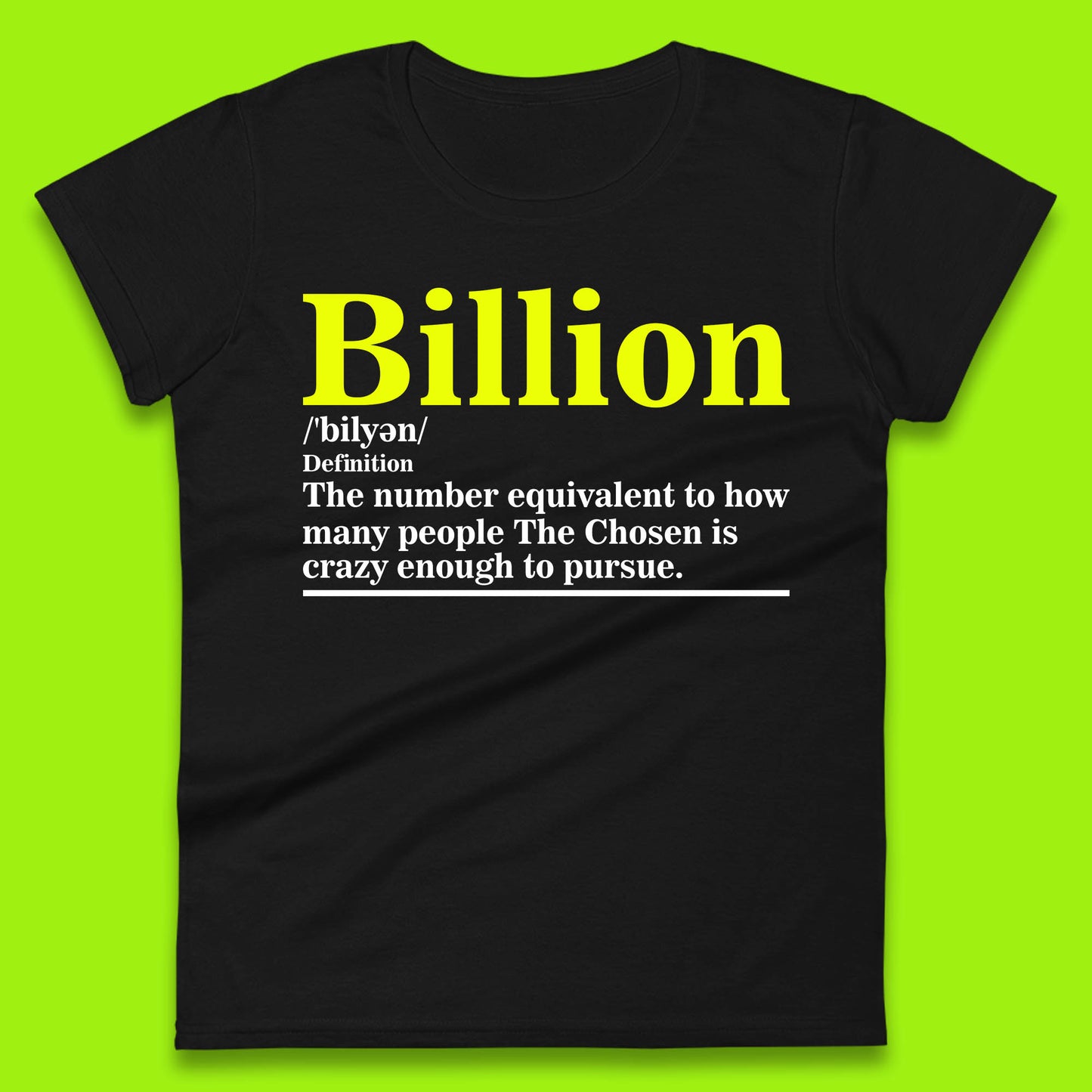 Billion Definition The Number Equivalent To How Many People The Chosen Is Crazy Enough To Pursue Womens Tee Top