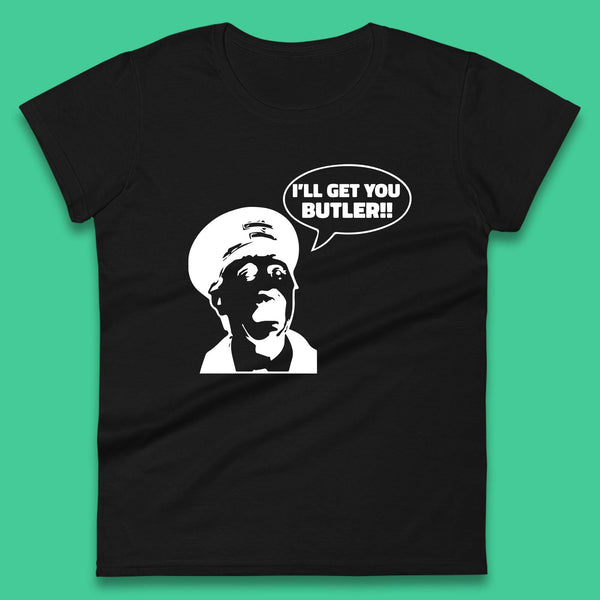 I'll Get You Butler Blakey On The Buses Bus Inspector Cult Comedy Legend Womens Tee Top