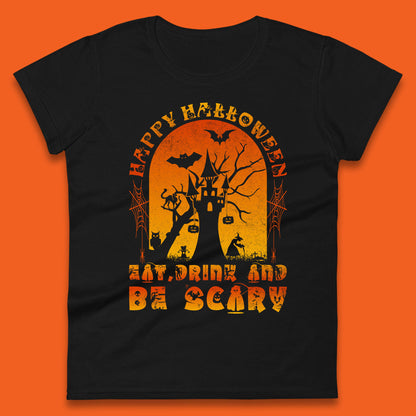 Happy Halloween Eat Drink And Be Scary Spooky Horror Hunted House Festive Gift Womens Tee Top