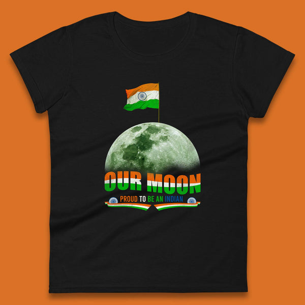 Our Moon Proud To Be An Indian Chandrayaan-3 Soft Landing To The Moon Womens Tee Top