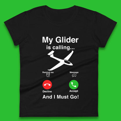 My Glider is Calling And I Must Go Womens T-Shirt