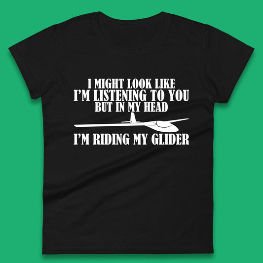 In My Head I'm Riding My Glider Womens T-Shirt