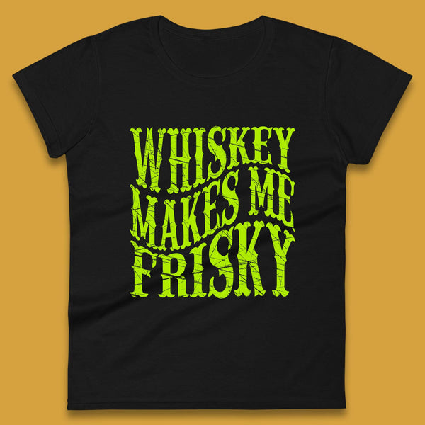 Whiskey Makes Me Frisky Womens T-Shirt