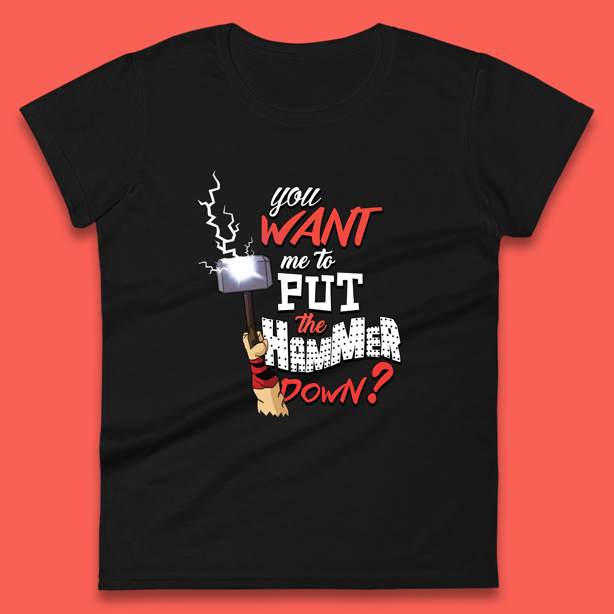 Thor Quote You Want Me To Put The Hammer Down? Thor Hammer Marvel Avengers Superheros Movie Character  Womens Tee Top