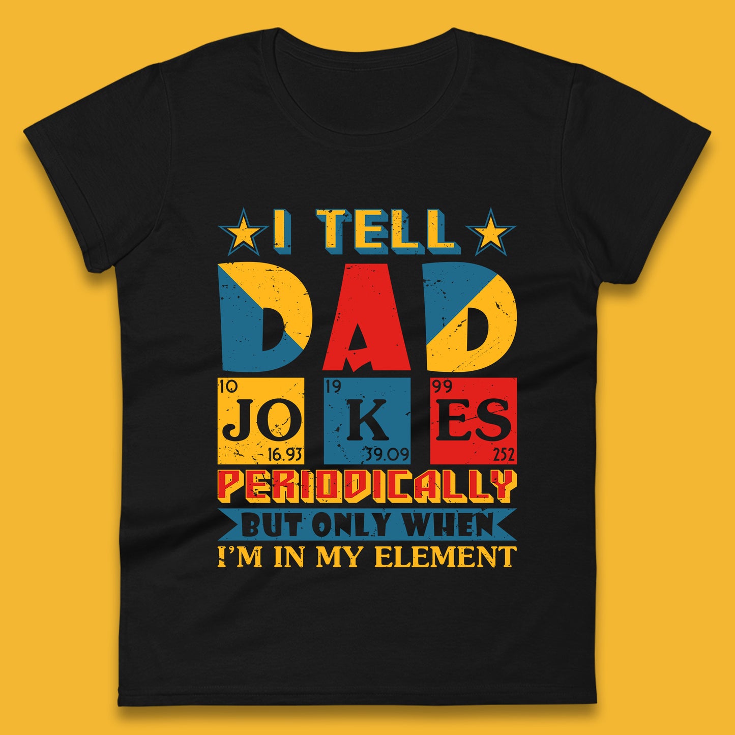 I Tell Dad Jokes Perdiocally But Only When I'm In My Element Funny Dad Chemistry Periodic Table Teacher Daddy Papa Father's Day Womens Tee Top