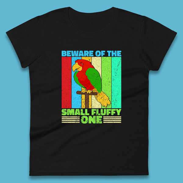 Beware Of The Small Fluffy One Parrot Cute Parrot Bird Lovers Womens Tee Top