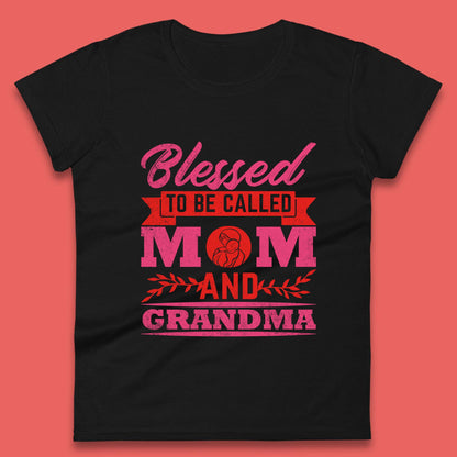 Blessed To Be Called Mom And Grandma Womens T-Shirt