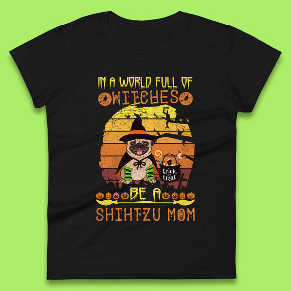 In A World Full Of Witches Be A Shih Tzu Mom Halloween Pug Dog Chubby Sitting Pug Puppy In Witch Costume Womens Tee Top