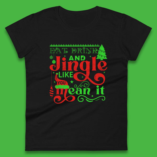 Eat Drink And Jingle Like You Mean It Merry Christmas Funny Xmas Womens Tee Top