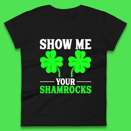 Show Me Your Shamrocks Womens T-Shirt