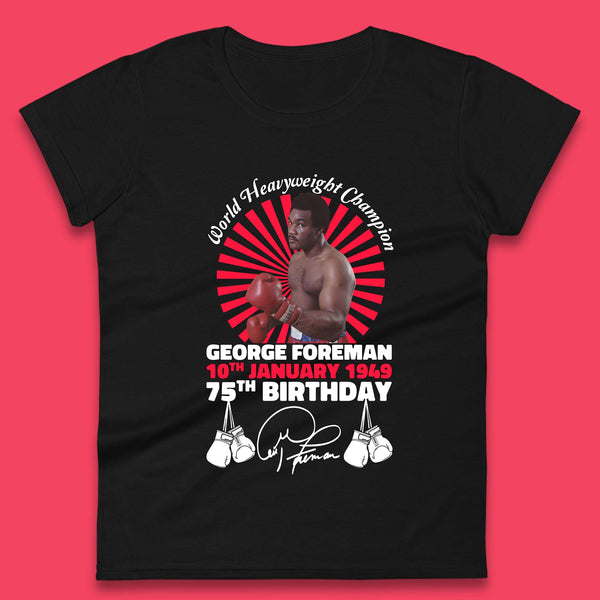 George Foreman 75th Birthday Womens T-Shirt
