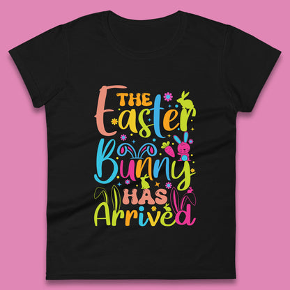 The Easter Bunny Has Arrived Womens T-Shirt
