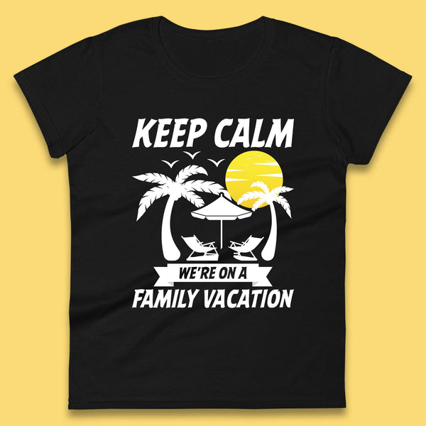 Keep Calm We're On A Family Vacation Summer Holidays Matching Family Beach Trip Womens Tee Top