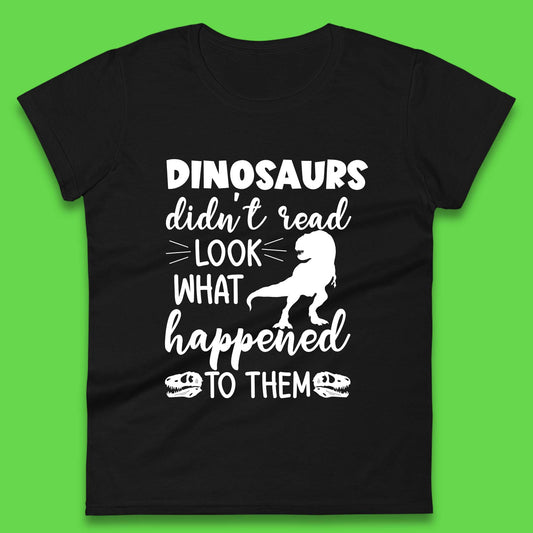 Dinosaur Didn't Read Womens T-Shirt