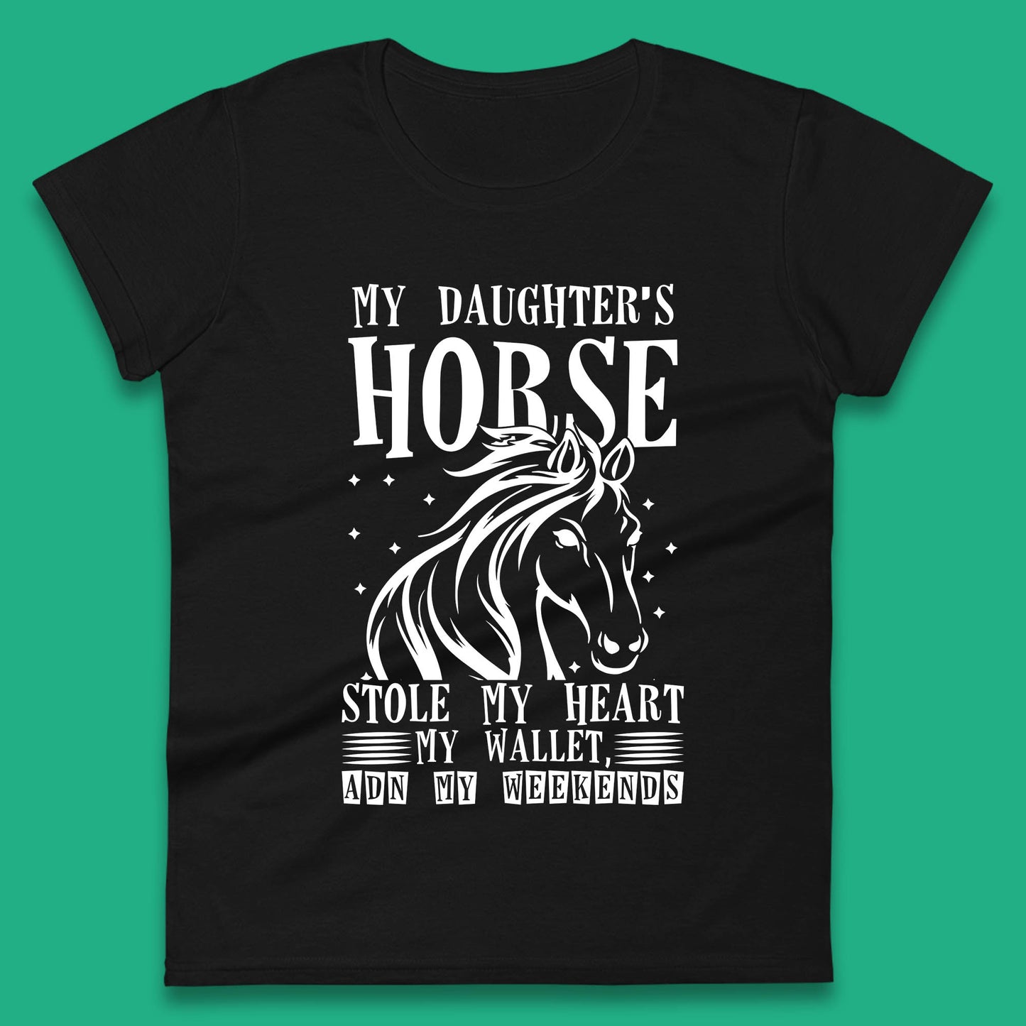 My Daughter’s Horse Stole My Heart My Wallet And My Weekends Funny Cowgirl Horse Lover Womens Tee Top