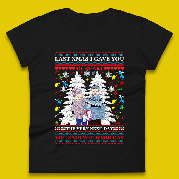 Last Xmas I Gave You My Heart The Very Next Day You  Said You Were Gay Womens T-Shirt