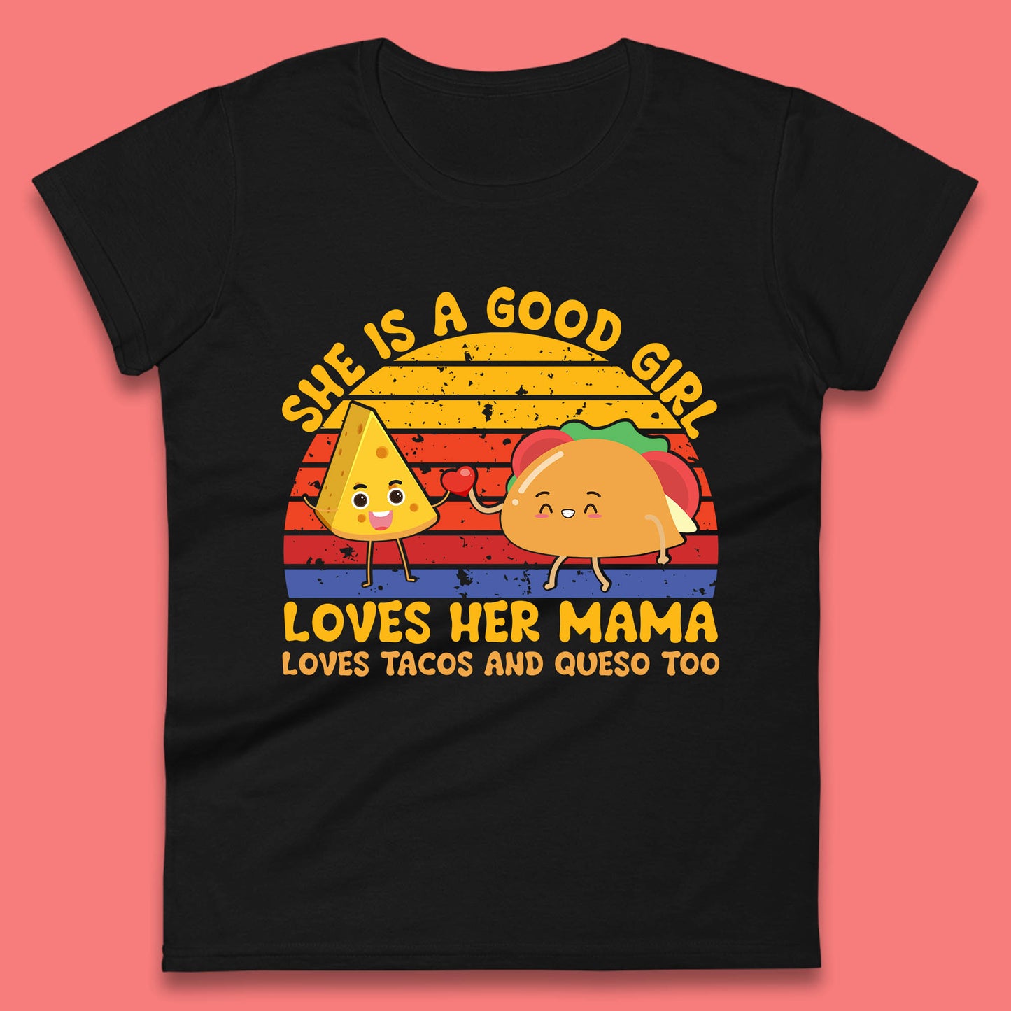 She Is Good Girl Loves Her Mama Loves Tacos & Queso Too Vintage Taco Lovers Womens Tee Top