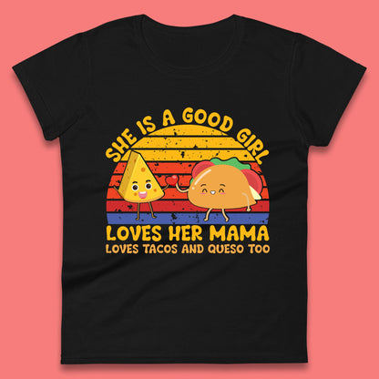 She Is Good Girl Loves Her Mama Loves Tacos & Queso Too Vintage Taco Lovers Womens Tee Top