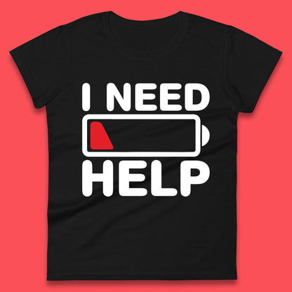 I Need Help Low Energy No Battery Always Tired Low Battery Womens Tee Top