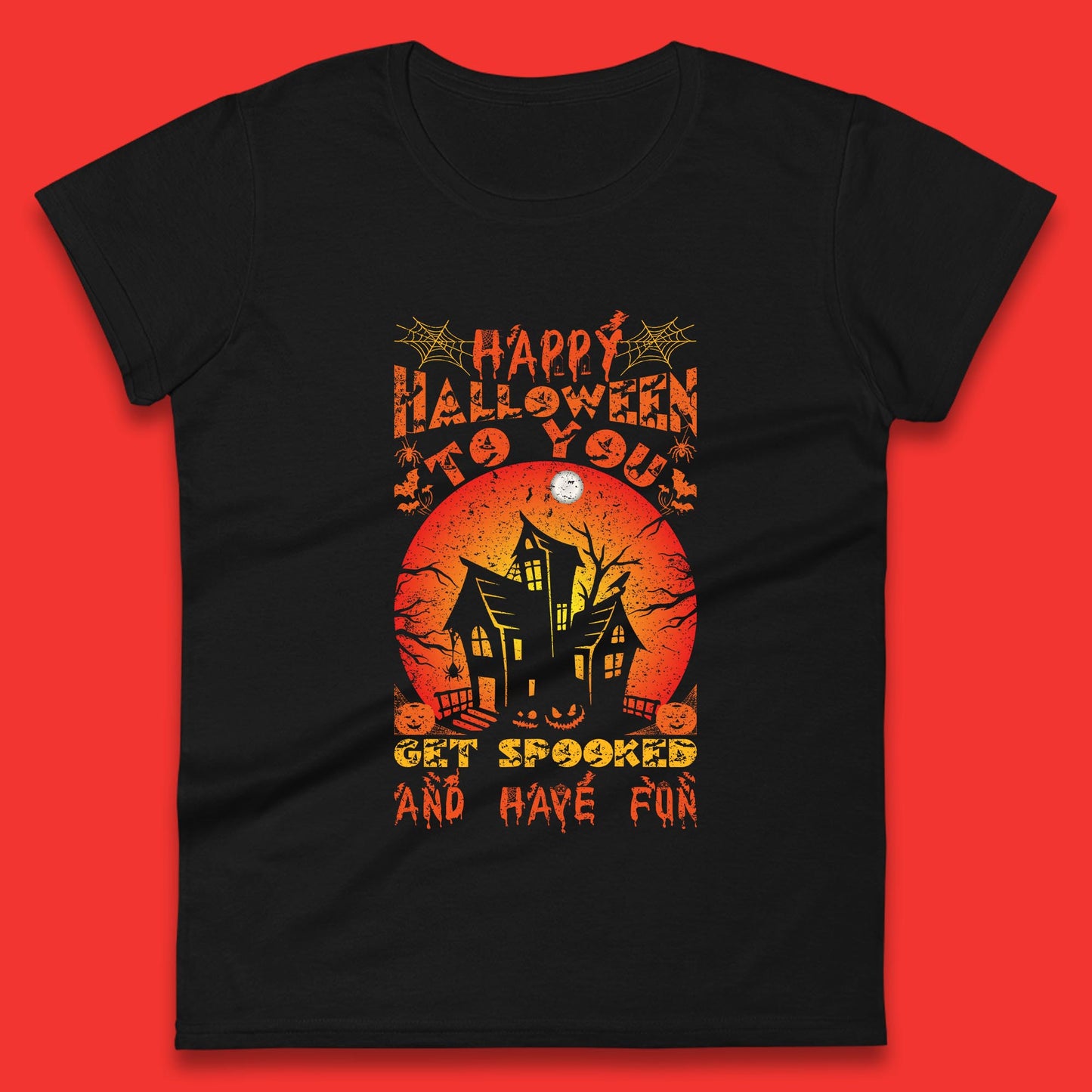 Happy Halloween To You Get Spooked And Have Fun Halloween Horror Hunted House Womens Tee Top