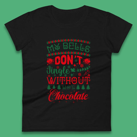 My Bells Don't Jingle Without Hot Chocolate Funny Christmas Coffee Lovers Xmas Womens Tee Top