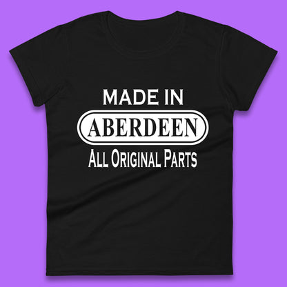 Made In Aberdeen All Original Parts Vintage Retro Birthday City In Scotland Gift Womens Tee Top