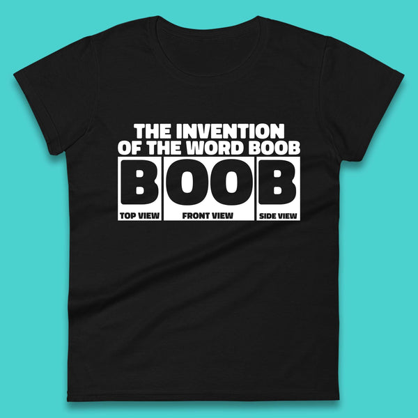 The Invention Of The Word Boob Funny Sarcastic Word Funny Saying Womens Tee Top