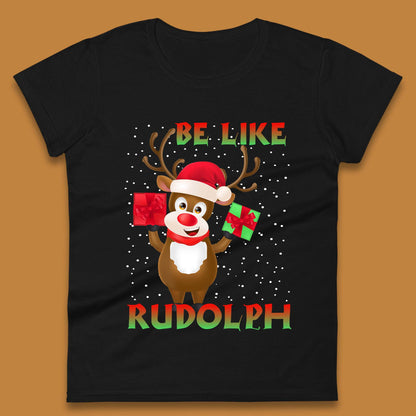 Be Like Rudolph Christmas Womens T-Shirt