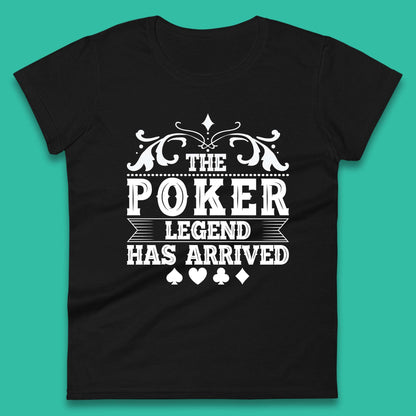 The Poker Legend Has Arrived Card Game Funny Casino Poker Card Player Womens Tee Top
