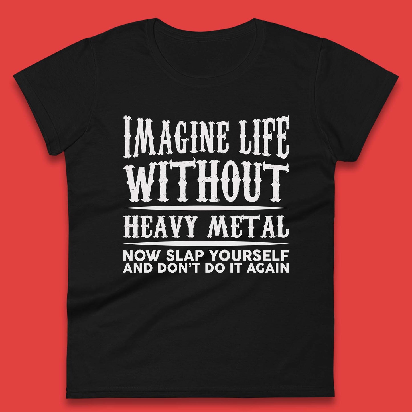 Life Without Heavy Metal Womens T-Shirt