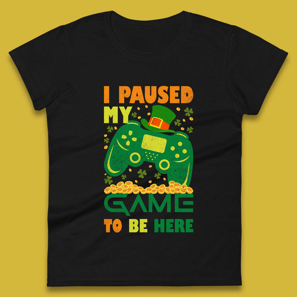 I Paused My Game To Be Here Womens T-Shirt