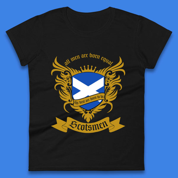 All Men Are Born Equal The Best Are Born To Be Scotsmen Scottish Flag Scotland Football St Andrews Day Womens Tee Top
