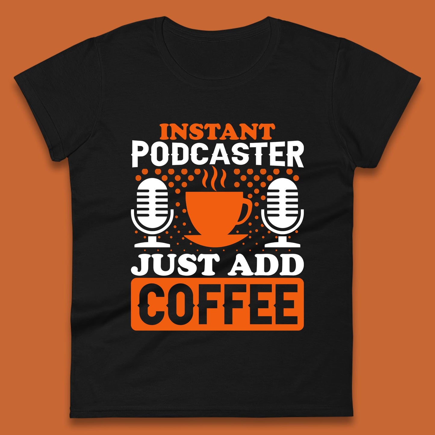 Instant Podcaster Just Add Coffee Podcast Coffee Lover Podcasting Caffeine Microphone Womens Tee Top