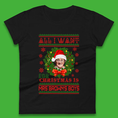 Want Mrs Brown's Boys For Christmas Womens T-Shirt