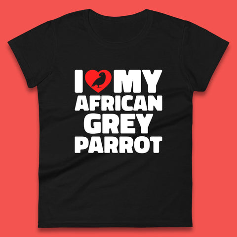 I Love My African Grey Parrot Pet Bird Lovers Parrot Lovers Womens Tee Top