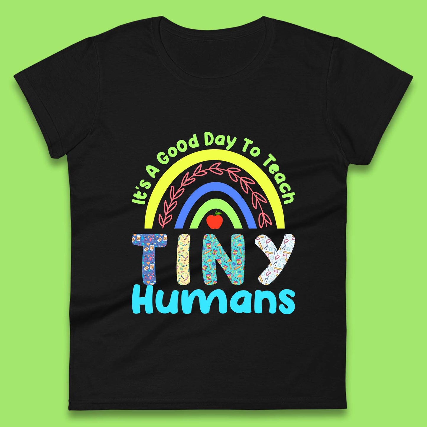 It's A Good Day To Teach Tiny Humans Funny Teacher Teaching Back To School Teacher Appreciation Womens Tee Top