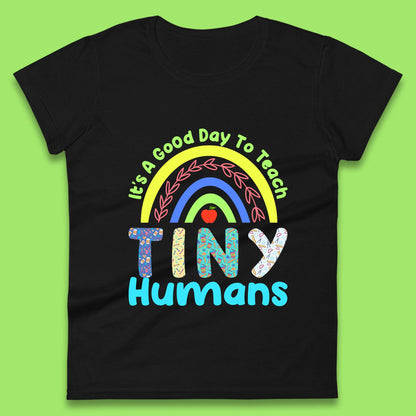 It's A Good Day To Teach Tiny Humans Funny Teacher Teaching Back To School Teacher Appreciation Womens Tee Top