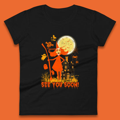 See You Soon Halloween Witch With Broom Horror Scary Haunted House Womens Tee Top