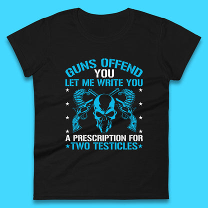 2nd Amendment Guns Offend You Let Me Write You A Prescription For Two Testicles Gun Rights Womens Tee Top